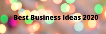Best Business Ideas 2020
